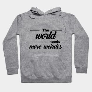 The world needs more weirdos Hoodie